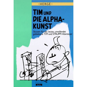 Tim Und Die Alpha-kunst - Skizzen Für Das Letzte, Unvollendet Gebliebene Tim Und Struppi-abenteuer